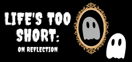 Life's Too Short: On Reflection