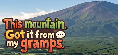 This mountain? Got it from my gramps.