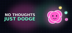 No Thoughts Just Dodge