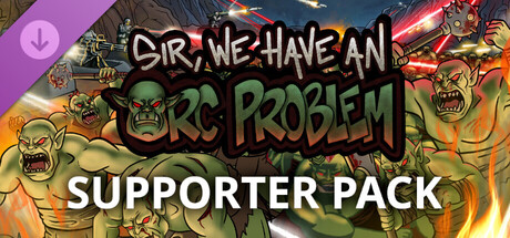 Sir, We Have an Orc Problem - Supporter Pack