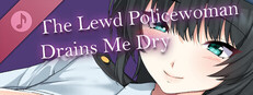 The Lewd Policewoman Drains Me Dry