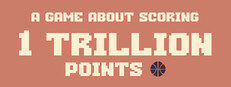 A Game About Scoring 1,000,000,000,000 Points