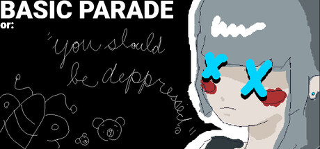 BASIC PARADE or: "you should be depressed."