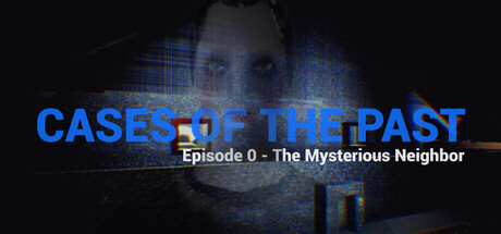 Cases of the Past: Episode 0 - The Mysterious Neighbor — Steam header