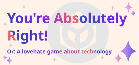 You're Absolutely Right! Or: A lovehate game about technology
