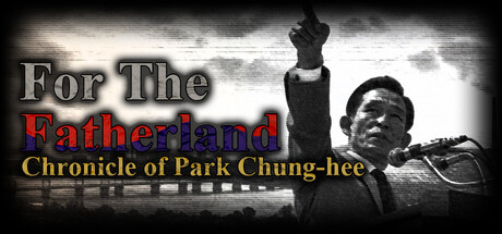 For the Fatherland: Chronicle of Park Chung-hee banner