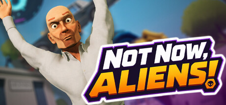 Not Now, Aliens!