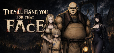 They’ll Hang You for That Face