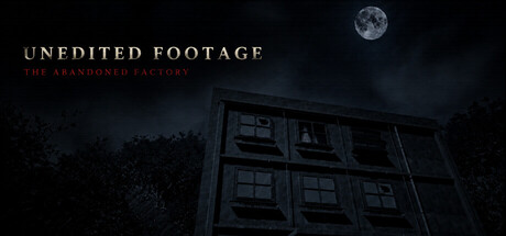 Unedited Footage: The Abandoned Factory — Steam header
