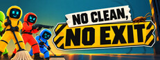 NO CLEAN, NO EXIT