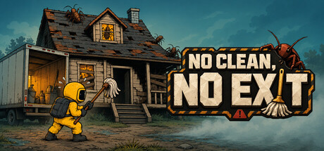 NO CLEAN, NO EXIT