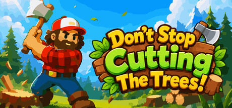 Don't Stop Cutting The Trees!