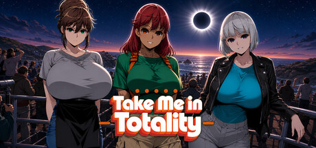 Take Me in Totality