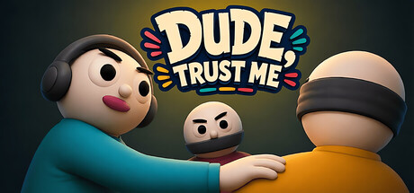Dude, Trust Me