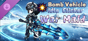 Bomb Vehicle The Idle Clicker - War Maid