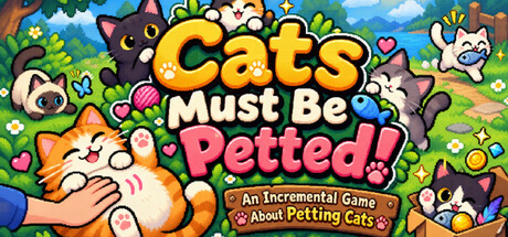 Cats Must Be Petted! - An Incremental Game About Petting Cats