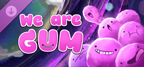 We Are Gum - Game Talent Showcase Edition