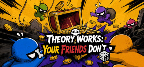 THEORY WORKS: YOUR FRIENDS DON’T