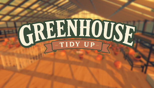 Greenhouse: Tidy Up!
