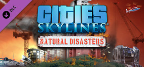 Cities: Skylines - Natural Disasters