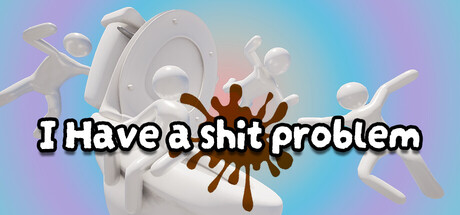 I Have A Shit Problem