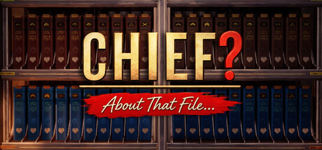Chief? About That File...