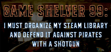 Game Shelver 99: I must organize my Steam Library and defend it against pirates with a shotgun