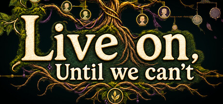 Live on, Until we can't