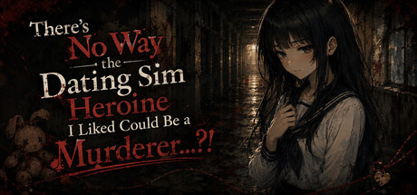 There’s No Way the Dating Sim Heroine I Liked Could Be a Murderer...?!