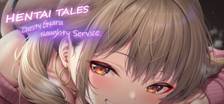 Hentai Tales: Chesty Gyaru Naughty Service — Steam header