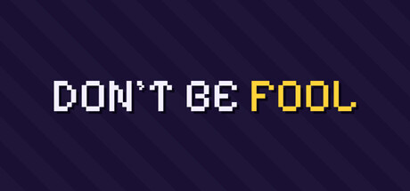 DONT BE FOOL