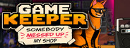 Game Keeper: Somebody Messed Up My Shop!
