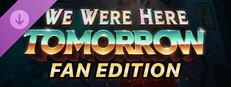 We Were Here Tomorrow: Fan Edition