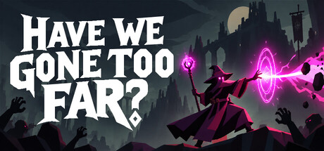 Have We Gone Too Far? — Steam header