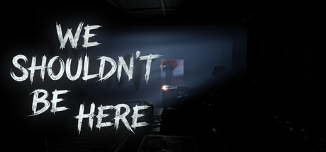 We Shouldn't Be Here — Steam header