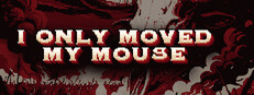 Постер I Only Moved My Mouse