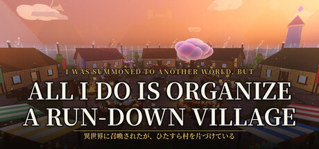 I Was Summoned to Another World, but All I Do Is Organize a Run-Down Village — Steam header
