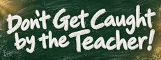 Don't Get Caught by the Teacher!