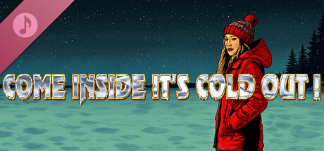 Come Inside It's Cold Out ! Soundtrack