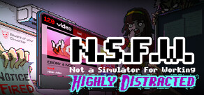 NSFW ~ Not a Simulator For Working: Highly Distracted