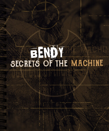 Bendy: Secrets of the Machine