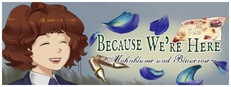 Because We're Here - Act I