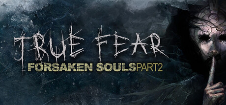 True Fear: Forsaken Souls Part 2 — Steam header