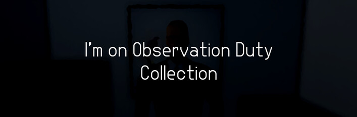 I'm on Observation Duty Collection