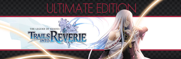 The Legend of Heroes: Trails into Reverie Ultimate Edition