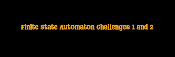 Finite State Automaton Challenges 1 and 2