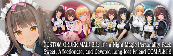 CUSTOM OREDER MAID 3D2 It’s a Night Magic Personality Pack Sweet, Affectionate, and Devoted Long-lost Friend COMPLETE