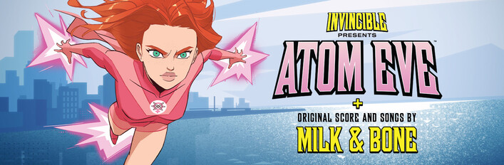 Invincible Presents: Atom Eve + Soundtrack