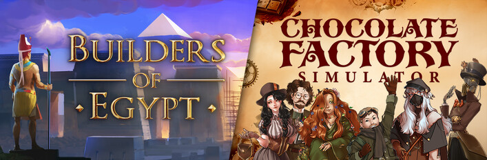 Builders of Egypt and Chocolate Factory Simulator