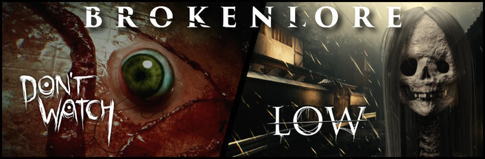 BrokenLore: LOW + DON'T WATCH